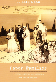 Paper Families: Identity, Immigration Administration, and Chinese Exclusion - Book  of the Politics, History, and Culture