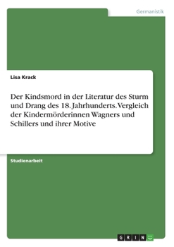 Paperback Der Kindsmord in der Literatur des Sturm und Drang des 18. Jahrhunderts. Vergleich der Kindermörderinnen Wagners und Schillers und ihrer Motive [German] Book