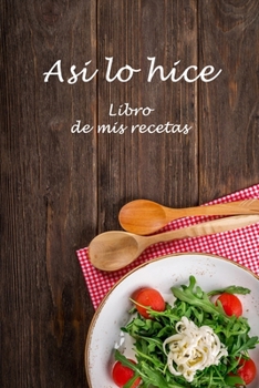 Así lo hice: cuaderno de mis recetas (Cocina) (Spanish Edition)