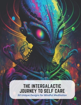 Paperback The Intergalactic Journey to Self Care: 50 Unique Designs for Mindful Meditation Book
