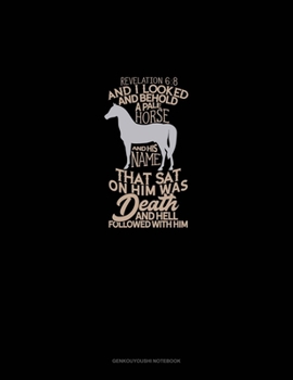 Paperback And I Looked, And Behold A Pale Horse: And His Name That Sat On Him Was Death, And Hell Followed With Him - Revelation 6:8: Genkouyoushi Notebook Book