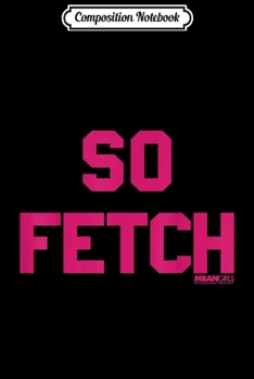 Composition Notebook: Mean Girls Bold Pink Text So Fetch  Journal/Notebook Blank Lined Ruled 6x9 100 Pages