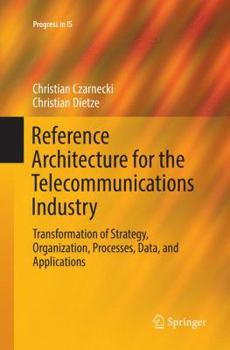 Paperback Reference Architecture for the Telecommunications Industry: Transformation of Strategy, Organization, Processes, Data, and Applications Book