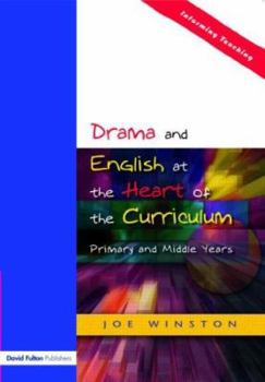 Paperback Drama and English at the Heart of the Curriculum: Primary and Middle Years Book