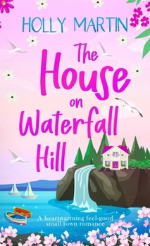 Hardcover The House on Waterfall Hill: A heartwarming feel-good small town romance Book