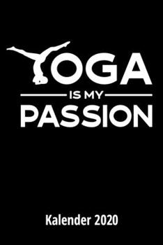 Paperback Yoga is my passion Kalender 2020: 2 Seiten = 1 Woche, Terminplaner, Taschenkalender, Kalender, Wochenplaner, Planer, Organizer 2020 [German] Book