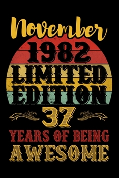 Paperback November 1982 Limited Edition 37 Years Of Being Awesome: 37th Birthday Vintage Gift, 37th Birthday Gift For 37 Years Old Men and Women born in Novembe Book