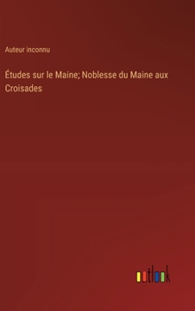 Études sur le Maine; Noblesse du Maine aux Croisades (French Edition)