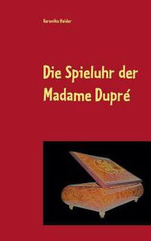 Paperback Die Spieluhr der Madame Dupré [German] Book