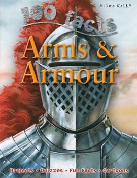 Paperback 100 Facts Arms & Armour: Be as Brave as a Knight and Get to Grips with an Arsenal of Book