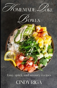 Paperback Homemade Poke Bowls: Easy, Quick and Savoury Recipes! Book