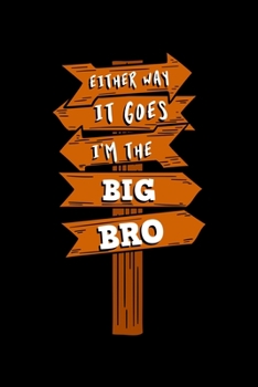 Either Way It Goes I'm The Big Bro: Gender Reveal Notebook to Write in, 6x9, Lined, 120 Pages Journal