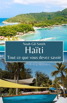 Haïti: Tout ce que vous devez savoir (French Edition)