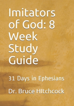 Paperback Imitators of God: 8 Week Study Guide: 31 Days in Ephesians Book