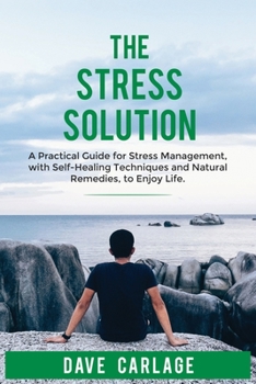 Paperback The stress solution: a practical guide for stress management, self-healing techniques and natural remedies, to enjoy life. Book