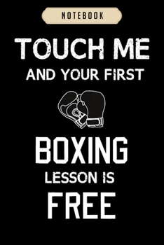 Paperback Notebook: Touch me and your first boxing lesson is free journal-6x9(100 pages)Blank Lined Journal For kids, student, school, wom Book