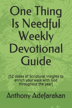 Paperback One Thing Is Needful Weekly Devotional Guide: [52 doses of Scriptural insights to enrich your walk with God throughout the year] Book