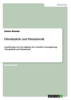 Paperback Filmdidaktik und Filmästhetik: Ausarbeitung von vier Aufgaben der virtuellen Lernumgebung "Filmdidaktik und Filmästhetik" [German] Book