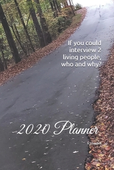 If you could interview 2 living people, who and why?: 2020 Planner
