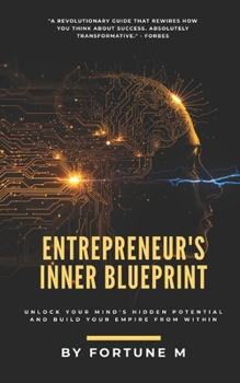 Paperback Entrepreneur's Inner Blueprint: Forge an Unbreakable Mindset, Build Strategic Power, and Create Legacy Wealth Book