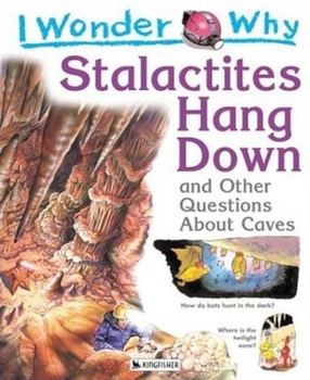 Hardcover I Wonder Why Stalactites Hang Down: And Other Questions about Caves Book