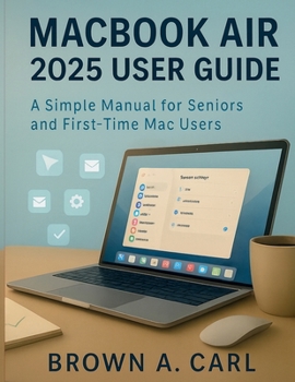 Paperback Macbook Air 2025 User Guide: A Simple Manual for Seniors and First-Time Mac Users Book