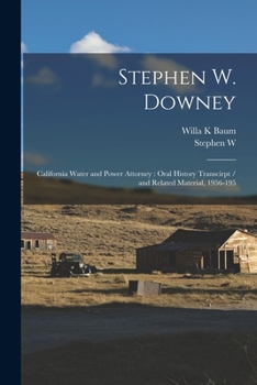 Paperback Stephen W. Downey: California Water and Power Attorney: Oral History Transcirpt / and Related Material, 1956-195 Book