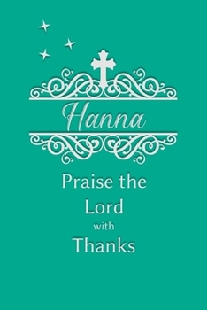Hanna Praise the Lord with Thanks: Personalized Gratitude Journal for Women of Faith