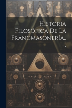 Paperback Historia Filosófica De La Francmasonería... [Spanish] Book