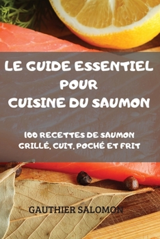 Paperback Le Guide Essentiel Pour Cuisine Du Saumon [French] Book