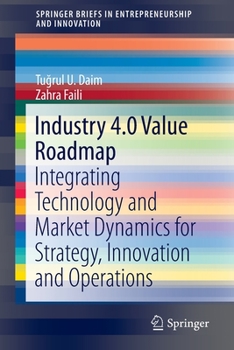 Paperback Industry 4.0 Value Roadmap: Integrating Technology and Market Dynamics for Strategy, Innovation and Operations Book