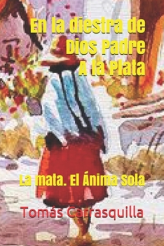 Paperback En la diestra de dios padre. A la Plata.: La mata. El Anima Sola [Spanish] Book