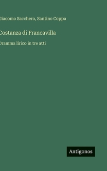 Hardcover Costanza di Francavilla: Dramma lirico in tre atti [Italian] Book