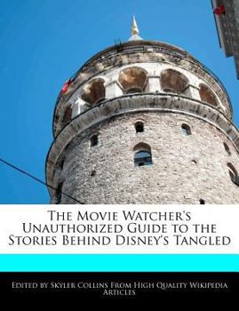 Paperback The Movie Watcher's Unauthorized Guide to the Stories Behind Disney's Tangled Book