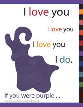 I love you I love you I love you I do. If you were purple . . .