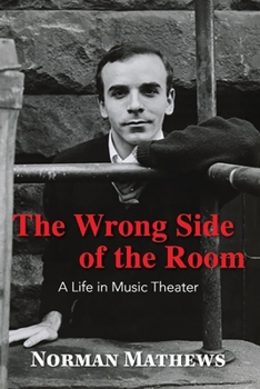 The Wrong Side of the Room: A Life in Music Theater