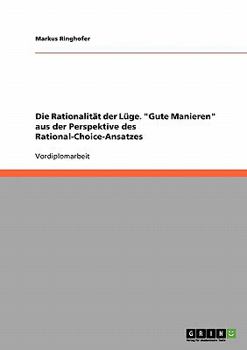 Paperback Die Rationalität der Lüge. "Gute Manieren" aus der Perspektive des Rational-Choice-Ansatzes [German] Book