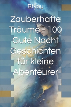 Paperback Zauberhafte Träume - 100 Gute Nacht Geschichten für kleine Abenteurer [German] Book