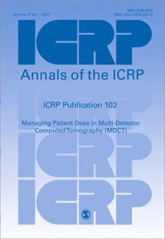 ICRP Publication 102: Managing Patient Dose in Multi-Detector Computed Tomography (MDCT) (Annals of the ICRP)