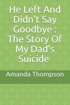 Paperback He Left And Didn't Say Goodbye: The Story Of My Dad's Suicide Book