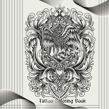Tattoo Coloring Book: Filled with a Range of Awesome and Intricate Designs Perfect for Tattoo Ideas!