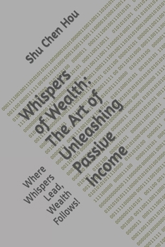 Paperback Whispers of Wealth: The Art of Unleashing Passive Income: Where Whispers Lead, Wealth Follows! Book