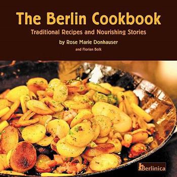 Paperback The Berlin Cookbook. Traditional Recipes and Nourishing Stories. the First and Only Cookbook from Berlin, Germany Book