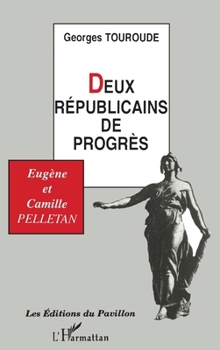 Paperback Deux républicains de progrès: Eugène et Camille Pelletan [French] Book