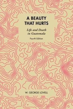 A Beauty That Hurts: Life and Death in Guatemala - Book  of the Linda Schele Series in Maya and Pre-Columbian Studies