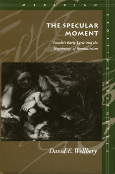 Paperback The Specular Moment: Goethe's Early Lyric and the Beginnings of Romanticism Book