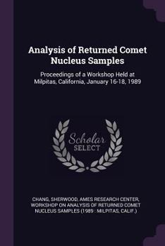 Paperback Analysis of Returned Comet Nucleus Samples: Proceedings of a Workshop Held at Milpitas, California, January 16-18, 1989 Book