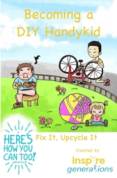 Paperback Becoming a DIY Handykid - Fix It, Upcycle It: a Here's How You Can Too! adventure Book