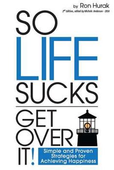 Paperback So Life Sucks. Get Over It!: A straightforward guide to creating happiness in your life! Book