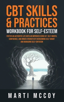 Paperback CBT Skills & Practices Workbook for Self Esteem: Foster an authentic life with an improved sense of self worth, confidence, and inner strength by over Book